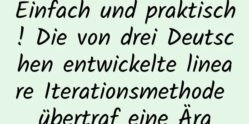 Einfach und praktisch! Die von drei Deutschen entwickelte lineare Iterationsmethode übertraf eine Ära
