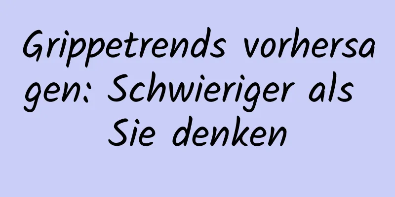 Grippetrends vorhersagen: Schwieriger als Sie denken