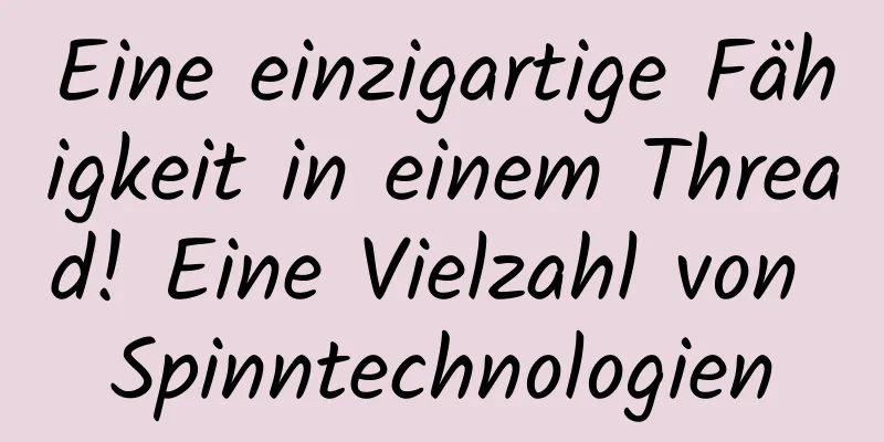 Eine einzigartige Fähigkeit in einem Thread! Eine Vielzahl von Spinntechnologien