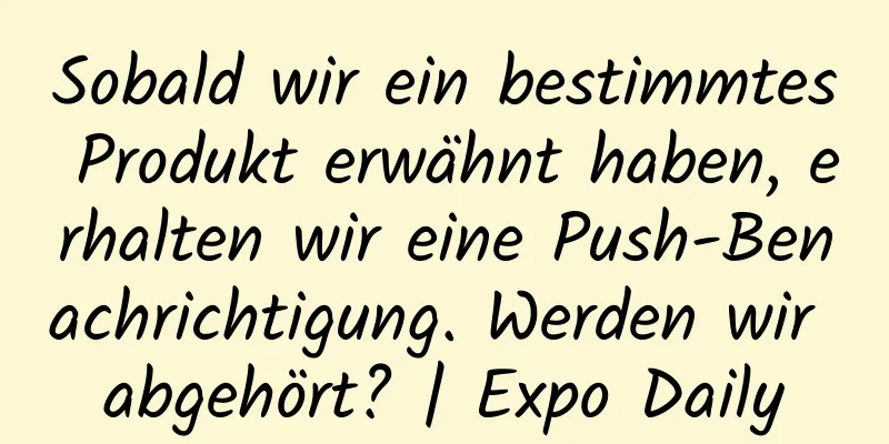 Sobald wir ein bestimmtes Produkt erwähnt haben, erhalten wir eine Push-Benachrichtigung. Werden wir abgehört? | Expo Daily