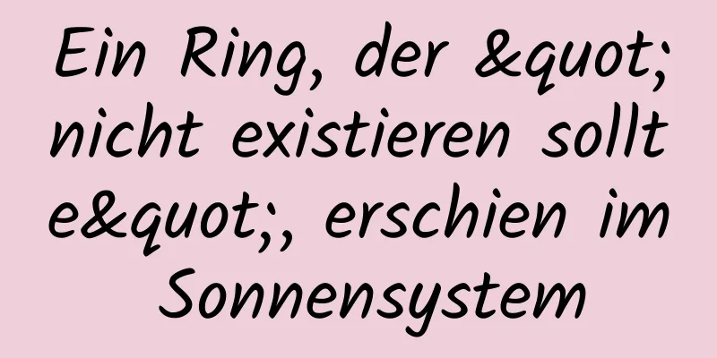 Ein Ring, der "nicht existieren sollte", erschien im Sonnensystem