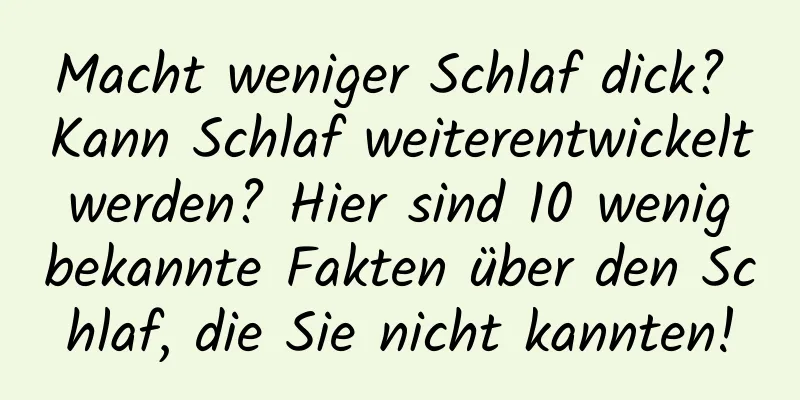 Macht weniger Schlaf dick? Kann Schlaf weiterentwickelt werden? Hier sind 10 wenig bekannte Fakten über den Schlaf, die Sie nicht kannten!