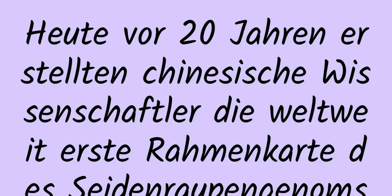 Heute vor 20 Jahren erstellten chinesische Wissenschaftler die weltweit erste Rahmenkarte des Seidenraupengenoms