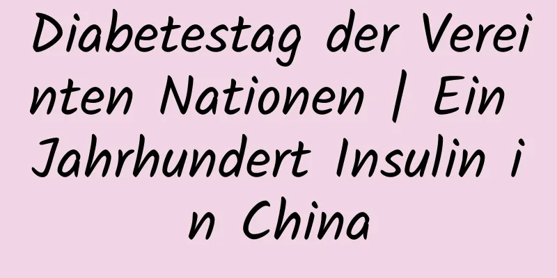 Diabetestag der Vereinten Nationen | Ein Jahrhundert Insulin in China