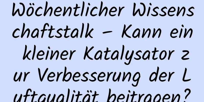Wöchentlicher Wissenschaftstalk – Kann ein kleiner Katalysator zur Verbesserung der Luftqualität beitragen?