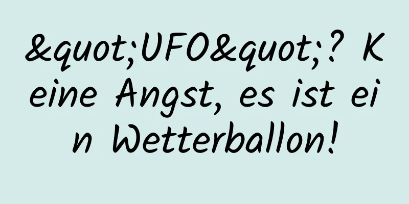 "UFO"? Keine Angst, es ist ein Wetterballon!