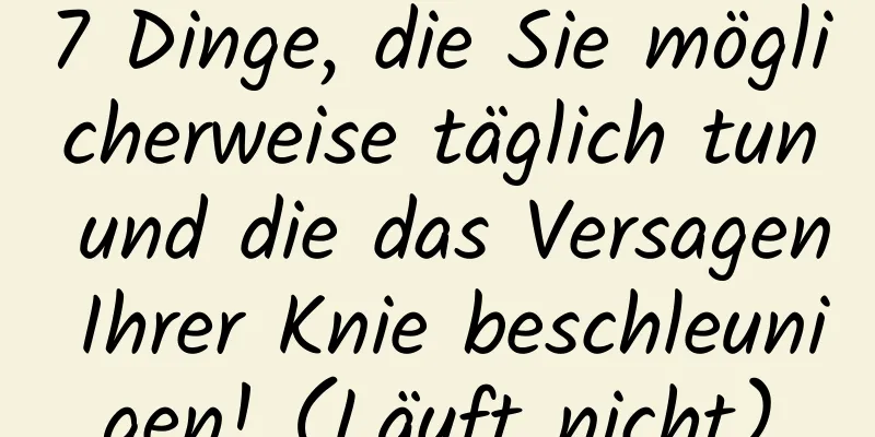 7 Dinge, die Sie möglicherweise täglich tun und die das Versagen Ihrer Knie beschleunigen! (Läuft nicht)