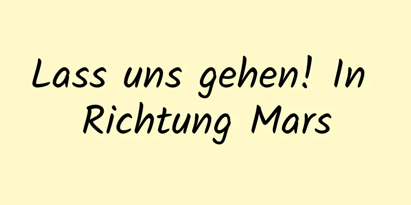 Lass uns gehen! In Richtung Mars