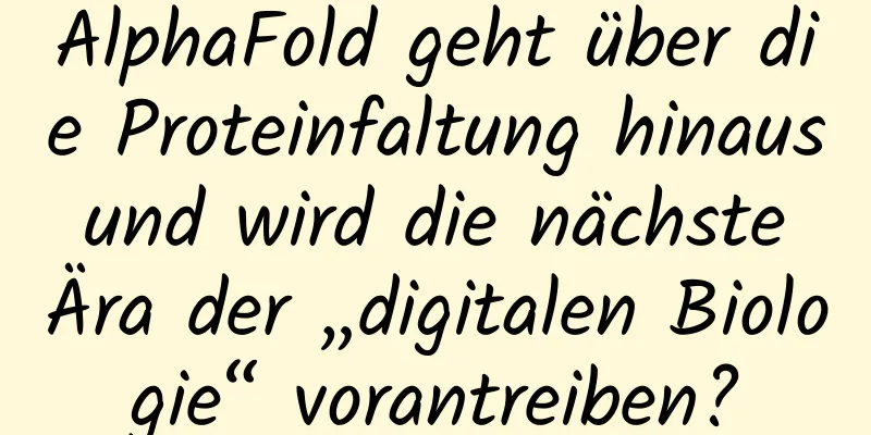 AlphaFold geht über die Proteinfaltung hinaus und wird die nächste Ära der „digitalen Biologie“ vorantreiben?