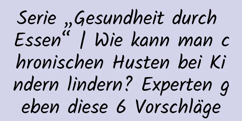 Serie „Gesundheit durch Essen“ | Wie kann man chronischen Husten bei Kindern lindern? Experten geben diese 6 Vorschläge