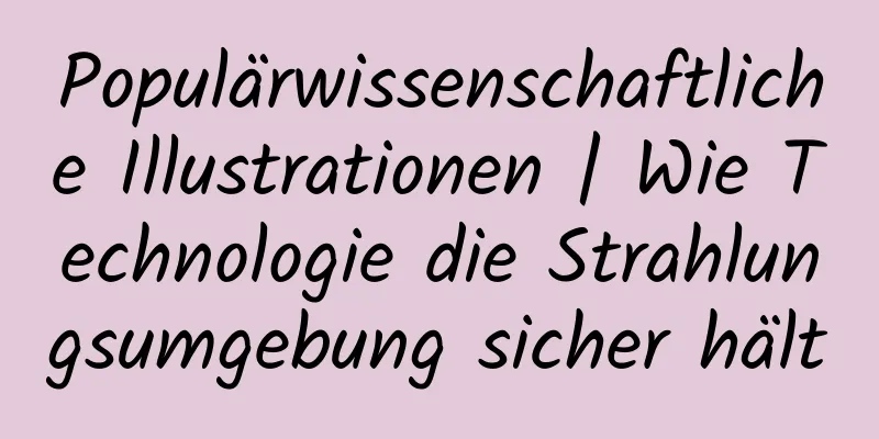 Populärwissenschaftliche Illustrationen | Wie Technologie die Strahlungsumgebung sicher hält