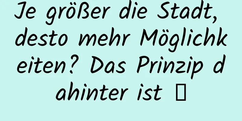 Je größer die Stadt, desto mehr Möglichkeiten? Das Prinzip dahinter ist →