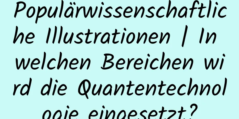 Populärwissenschaftliche Illustrationen | In welchen Bereichen wird die Quantentechnologie eingesetzt?