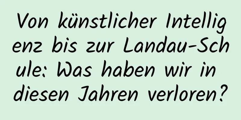 Von künstlicher Intelligenz bis zur Landau-Schule: Was haben wir in diesen Jahren verloren?