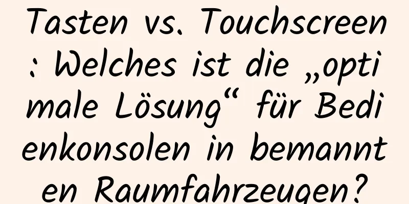 Tasten vs. Touchscreen: Welches ist die „optimale Lösung“ für Bedienkonsolen in bemannten Raumfahrzeugen?
