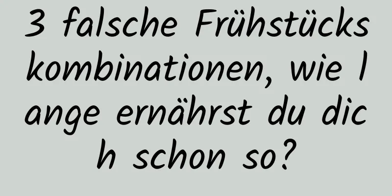3 falsche Frühstückskombinationen, wie lange ernährst du dich schon so?