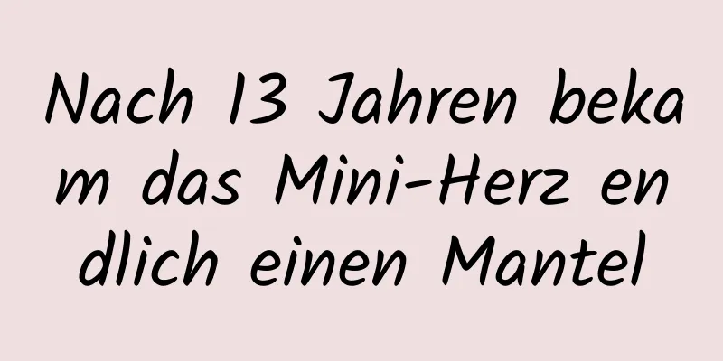Nach 13 Jahren bekam das Mini-Herz endlich einen Mantel