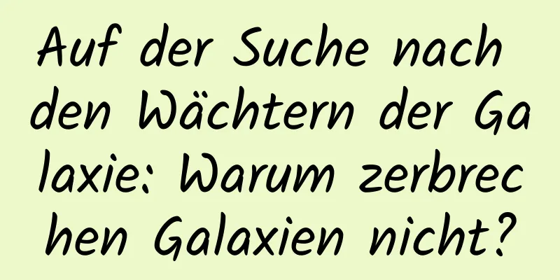 Auf der Suche nach den Wächtern der Galaxie: Warum zerbrechen Galaxien nicht?