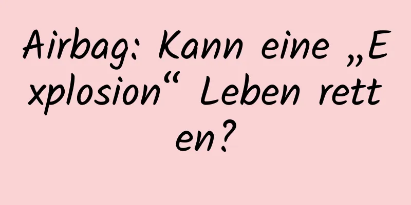 Airbag: Kann eine „Explosion“ Leben retten?