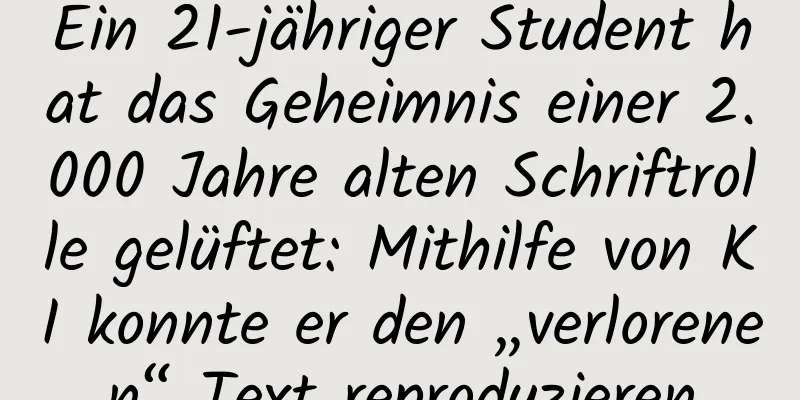 Ein 21-jähriger Student hat das Geheimnis einer 2.000 Jahre alten Schriftrolle gelüftet: Mithilfe von KI konnte er den „verlorenen“ Text reproduzieren