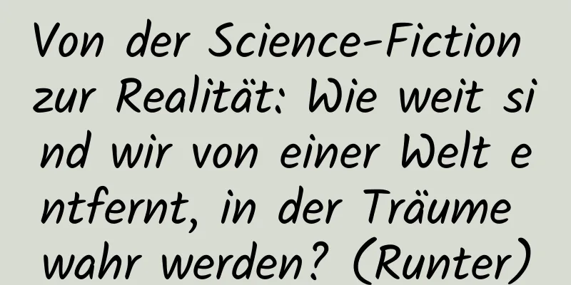 Von der Science-Fiction zur Realität: Wie weit sind wir von einer Welt entfernt, in der Träume wahr werden? (Runter)