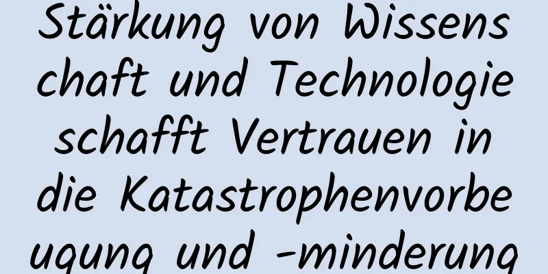 Stärkung von Wissenschaft und Technologie schafft Vertrauen in die Katastrophenvorbeugung und -minderung
