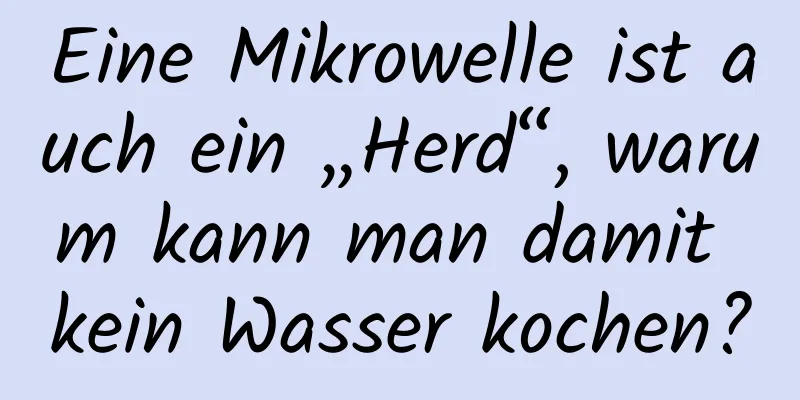 Eine Mikrowelle ist auch ein „Herd“, warum kann man damit kein Wasser kochen?