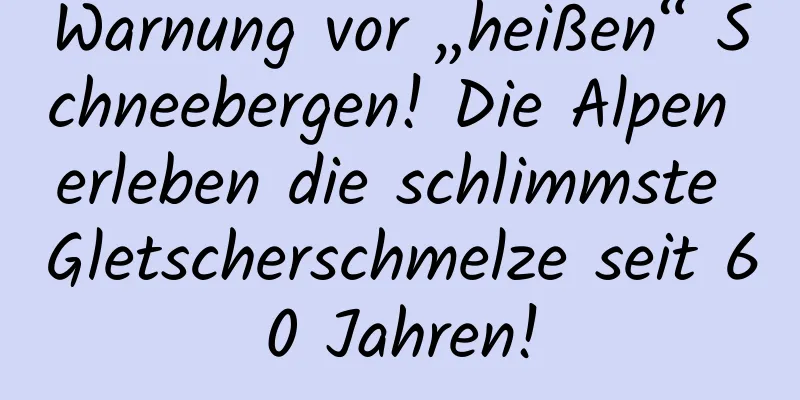 Warnung vor „heißen“ Schneebergen! Die Alpen erleben die schlimmste Gletscherschmelze seit 60 Jahren!