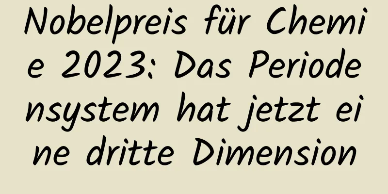 Nobelpreis für Chemie 2023: Das Periodensystem hat jetzt eine dritte Dimension