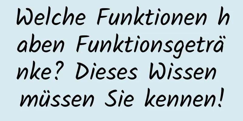 Welche Funktionen haben Funktionsgetränke? Dieses Wissen müssen Sie kennen!