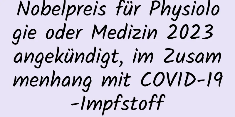 Nobelpreis für Physiologie oder Medizin 2023 angekündigt, im Zusammenhang mit COVID-19-Impfstoff