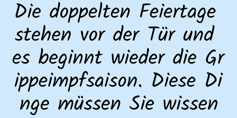 Die doppelten Feiertage stehen vor der Tür und es beginnt wieder die Grippeimpfsaison. Diese Dinge müssen Sie wissen