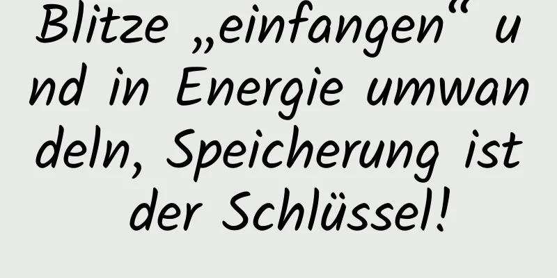 Blitze „einfangen“ und in Energie umwandeln, Speicherung ist der Schlüssel!