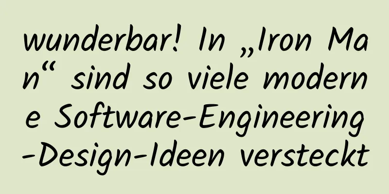 wunderbar! In „Iron Man“ sind so viele moderne Software-Engineering-Design-Ideen versteckt