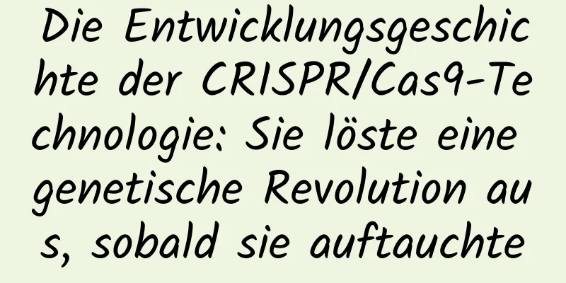 Die Entwicklungsgeschichte der CRISPR/Cas9-Technologie: Sie löste eine genetische Revolution aus, sobald sie auftauchte