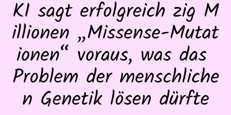 KI sagt erfolgreich zig Millionen „Missense-Mutationen“ voraus, was das Problem der menschlichen Genetik lösen dürfte