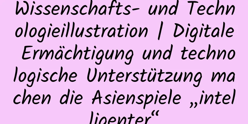 Wissenschafts- und Technologieillustration | Digitale Ermächtigung und technologische Unterstützung machen die Asienspiele „intelligenter“