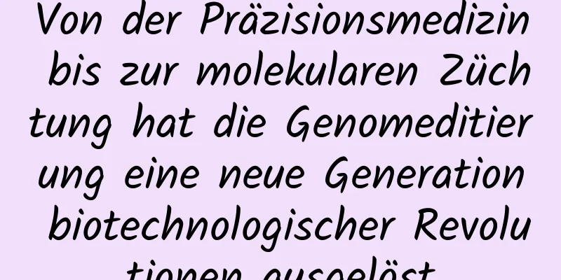 Von der Präzisionsmedizin bis zur molekularen Züchtung hat die Genomeditierung eine neue Generation biotechnologischer Revolutionen ausgelöst