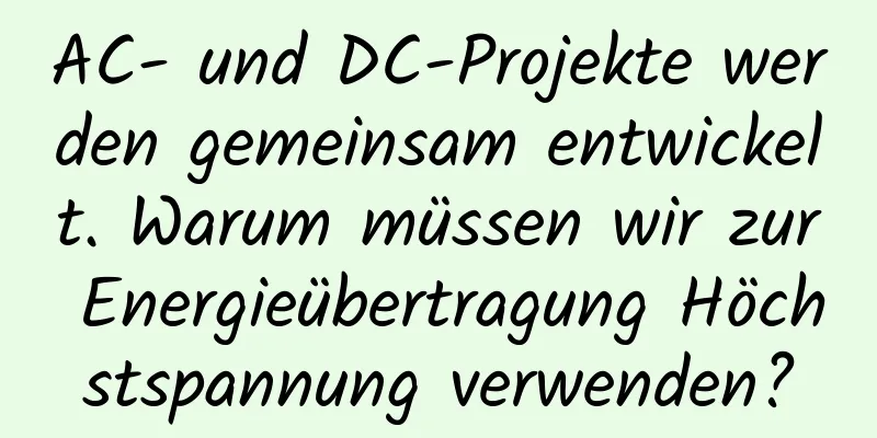 AC- und DC-Projekte werden gemeinsam entwickelt. Warum müssen wir zur Energieübertragung Höchstspannung verwenden?