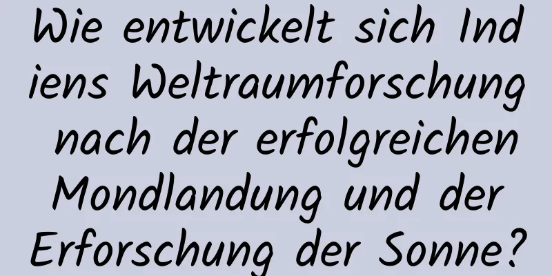 Wie entwickelt sich Indiens Weltraumforschung nach der erfolgreichen Mondlandung und der Erforschung der Sonne?