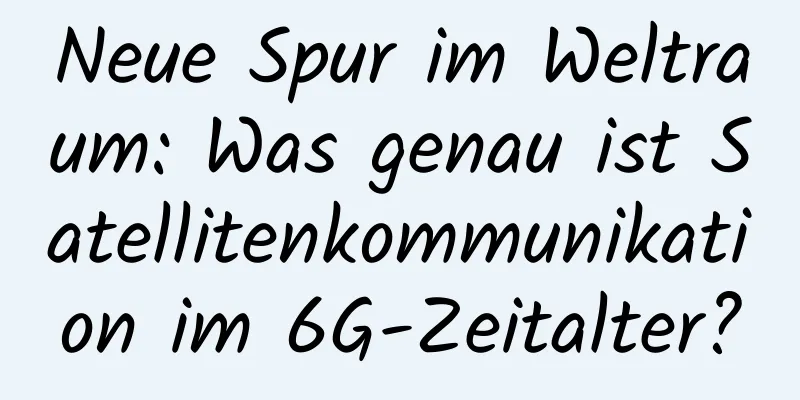 Neue Spur im Weltraum: Was genau ist Satellitenkommunikation im 6G-Zeitalter?