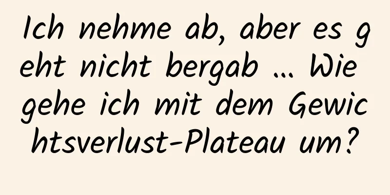 Ich nehme ab, aber es geht nicht bergab … Wie gehe ich mit dem Gewichtsverlust-Plateau um?