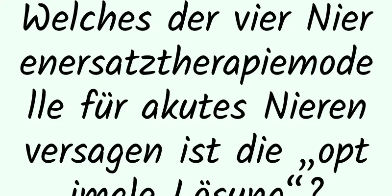 Welches der vier Nierenersatztherapiemodelle für akutes Nierenversagen ist die „optimale Lösung“?