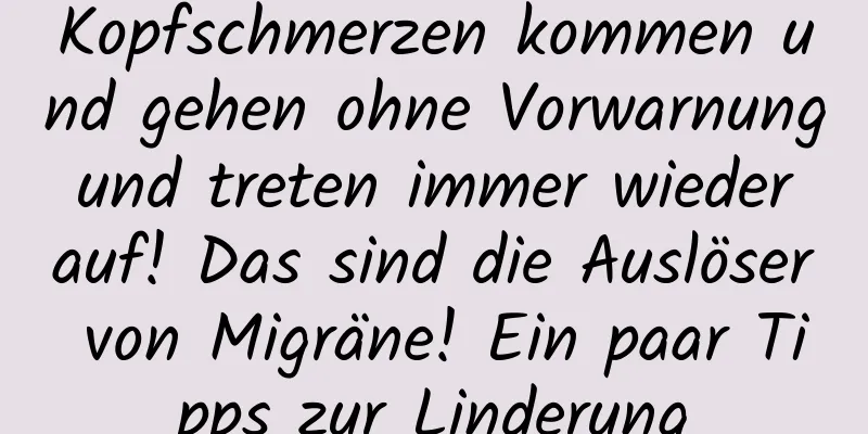 Kopfschmerzen kommen und gehen ohne Vorwarnung und treten immer wieder auf! Das sind die Auslöser von Migräne! Ein paar Tipps zur Linderung