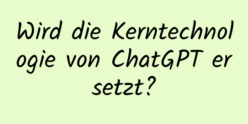 Wird die Kerntechnologie von ChatGPT ersetzt?