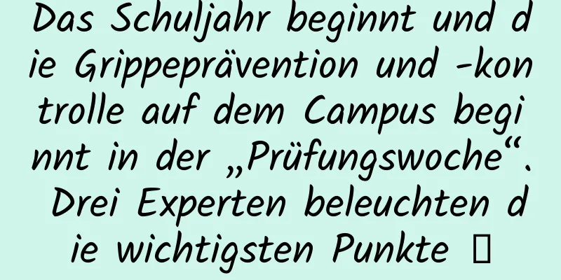 Das Schuljahr beginnt und die Grippeprävention und -kontrolle auf dem Campus beginnt in der „Prüfungswoche“. Drei Experten beleuchten die wichtigsten Punkte →