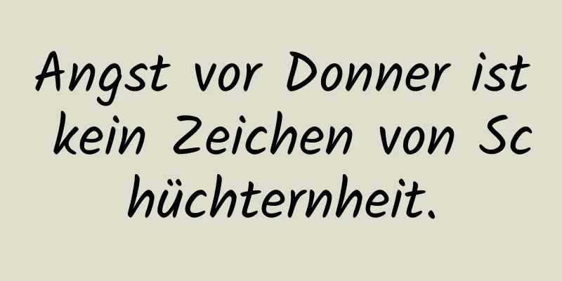 Angst vor Donner ist kein Zeichen von Schüchternheit.