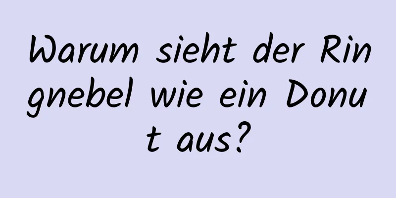 Warum sieht der Ringnebel wie ein Donut aus?