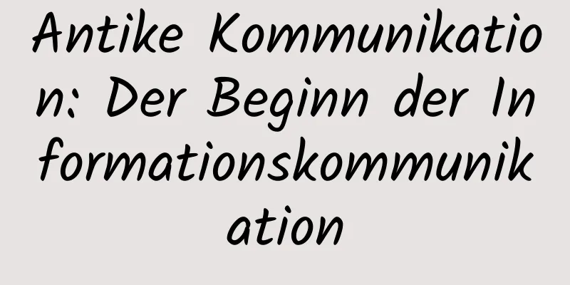 Antike Kommunikation: Der Beginn der Informationskommunikation