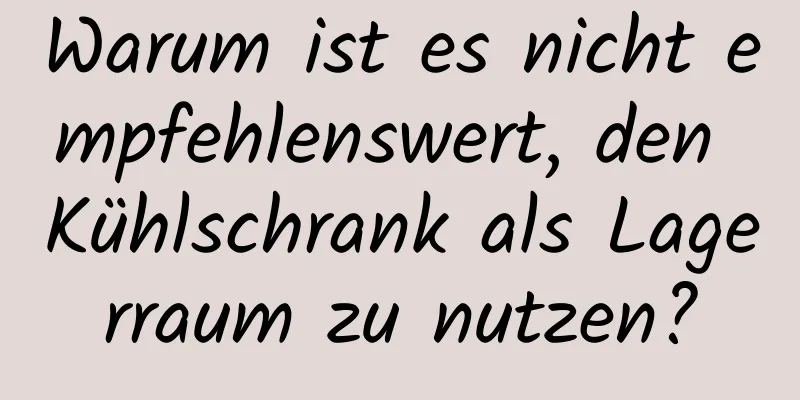 Warum ist es nicht empfehlenswert, den Kühlschrank als Lagerraum zu nutzen?
